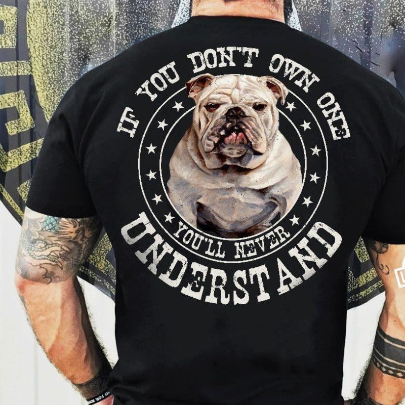 If You Don’t Own One Bulldog You Will Never Understand Gift Dog Lovers Classic T-shirt