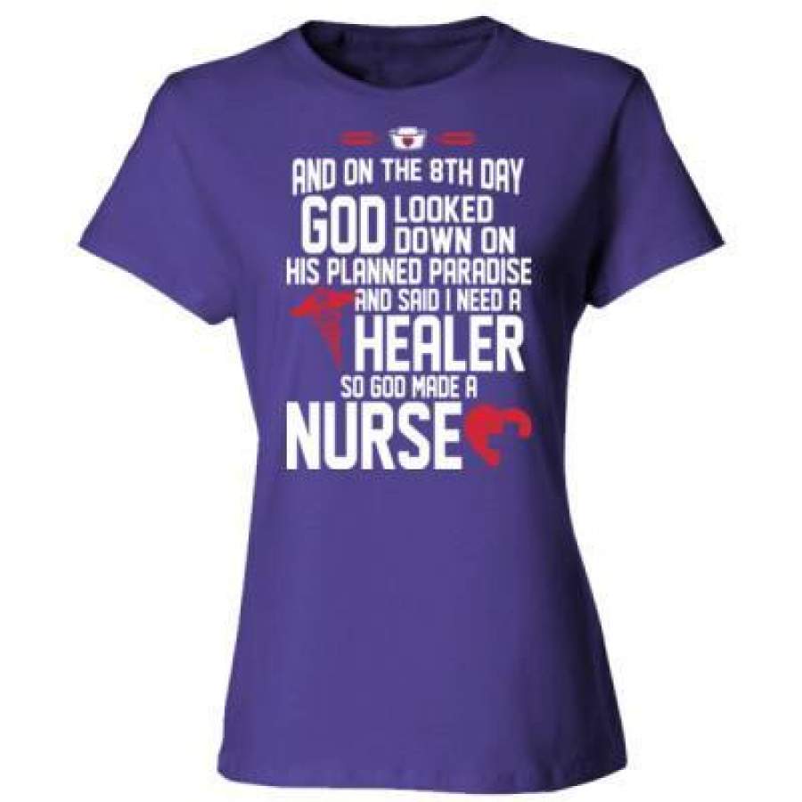 AGR And On The 8th Day God Looked Down On His Planned Paradise And Said I Need A Healer So God Made A Nurse – Ladies’ Cotton T-Shirt