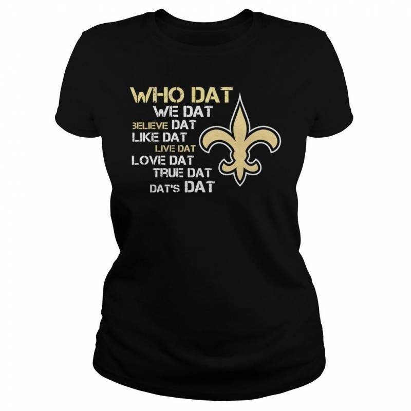 New Orleans Saints Who dat we dat believe dat like T-Shirt