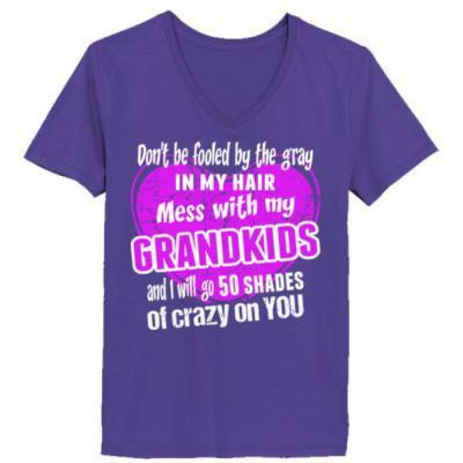 AGR Do Not Be Fooled By The Gray In My Hair Mess With My Grandkids And I Will Go 50 Shades Of Crazy On You – Ladies’ V-Neck T-Shirt