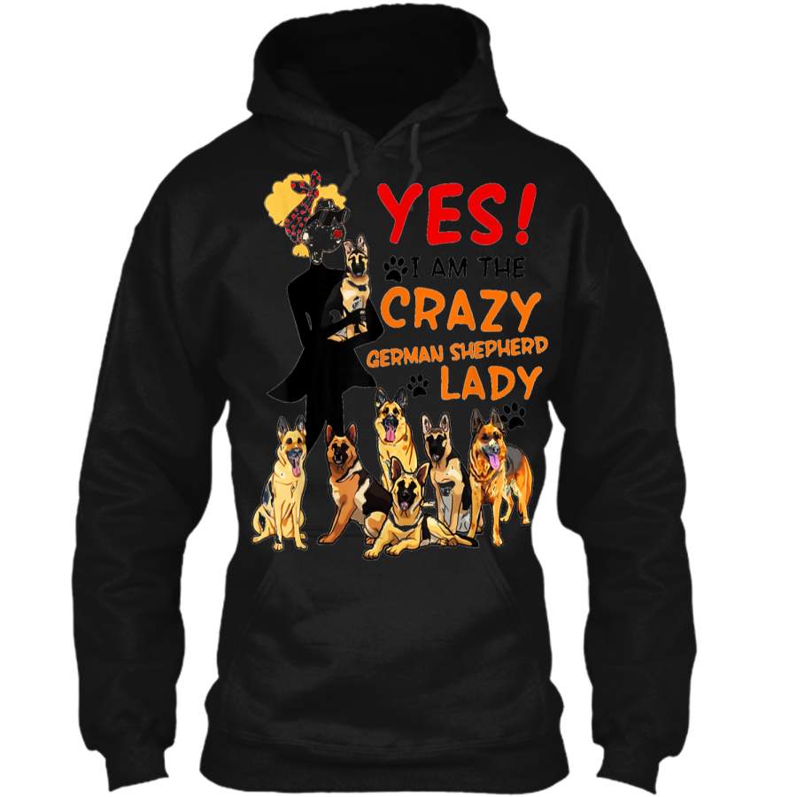 Yes I Am The Crazy German Shepherd Lady Gift Woman  Pullover Hoodie 8 oz