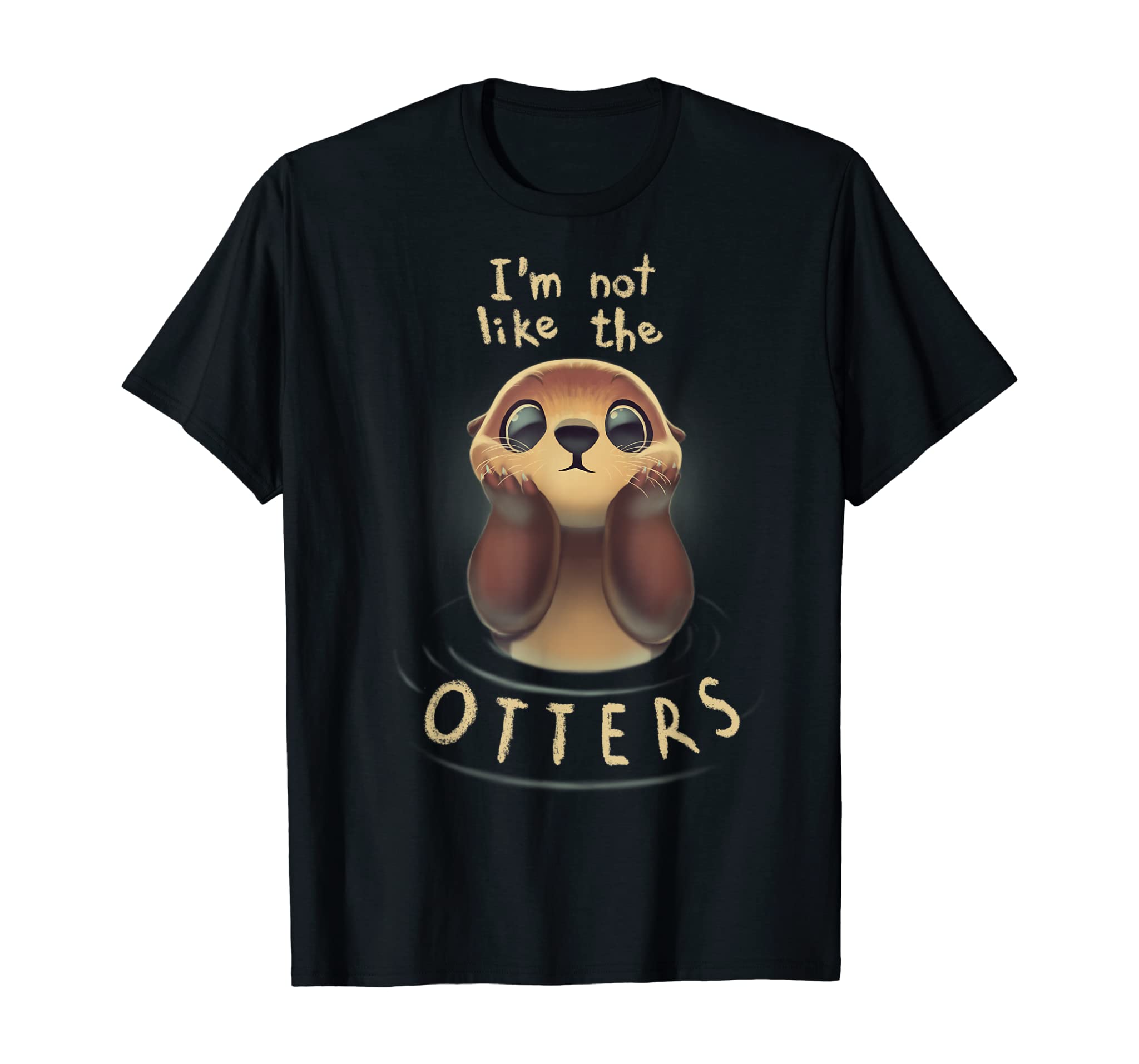 Cute Otter Quote I’m not like the otters T-Shirt