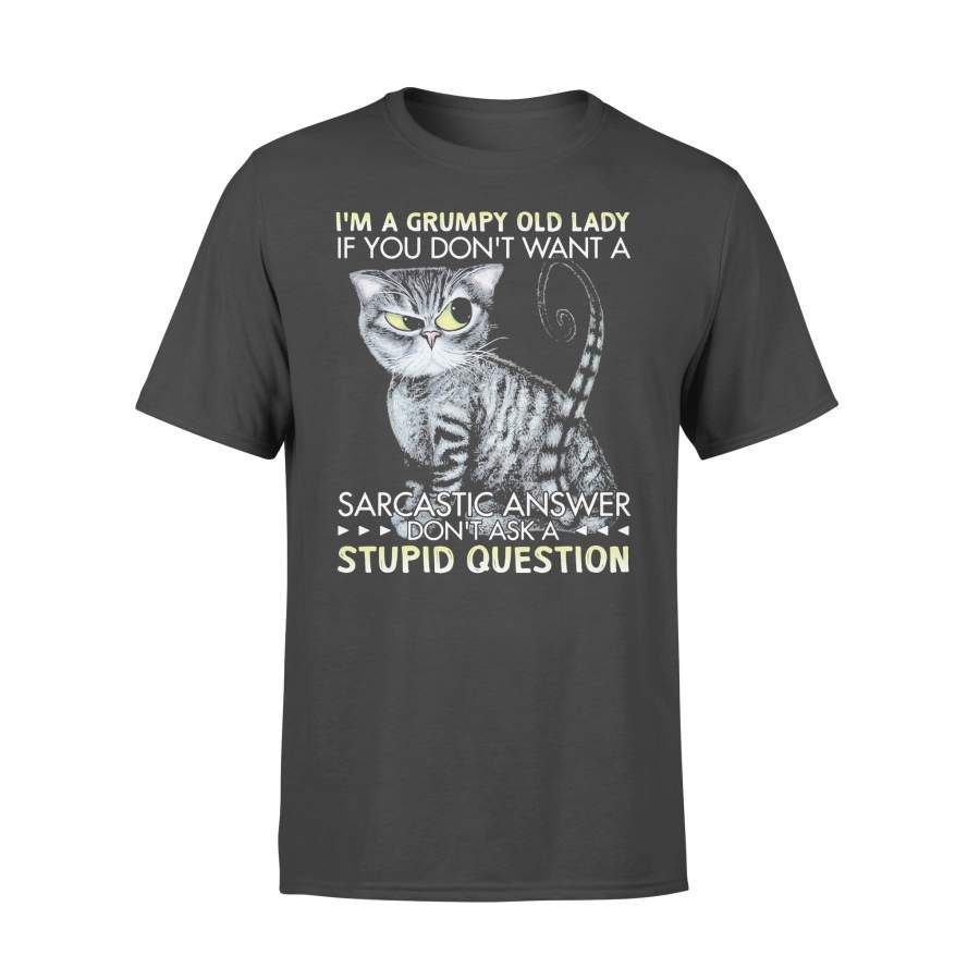 Cat I’m A Grumpy Old Lady If You Don’t Want A Sarcastic Answer Don’t Ask A Stupid Question T-shirt