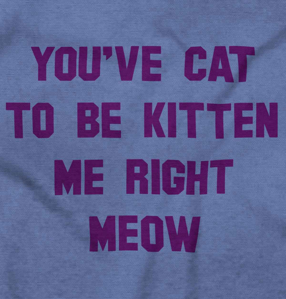 Cat To Be Kitten T Shirt