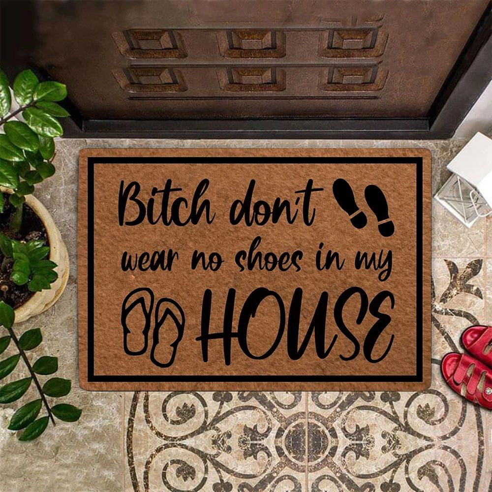 Funny Doormat Custom Bitch Dont Wear No Shoes In My House Home And Office Decorative Doormat