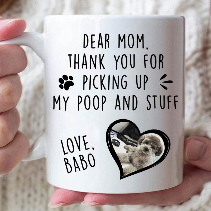 Mug For Mom | Dog Lover Gifts, Mother’S Day Christmas Birthday Gifts – Dear Mom, Thank You For Picking Up My Poop And Stuff