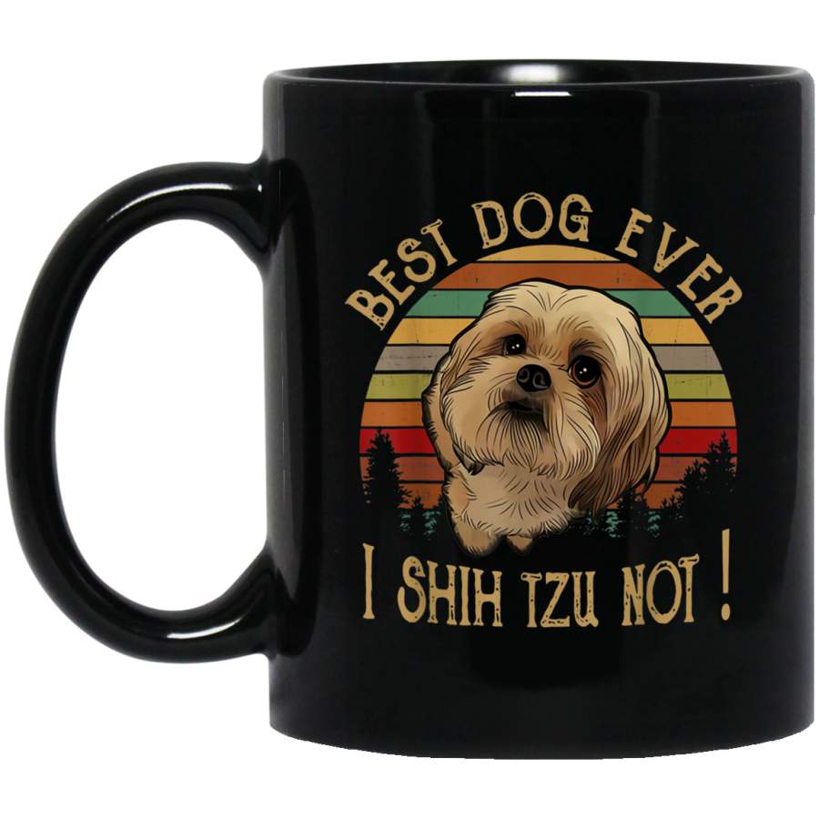 Best Dog Ever I Shih Tzu Not Vintage 11 oz 15 oz Mug Black