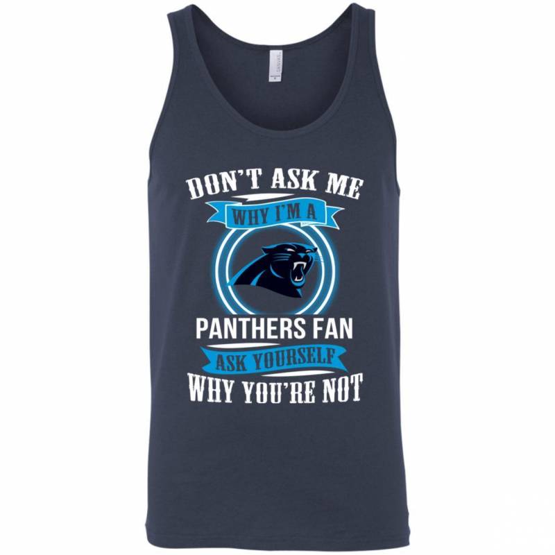 Don’t Ask Me Why I’m A Carolina Panthers Funny Shirts V-Neck Tank Top Hoodie