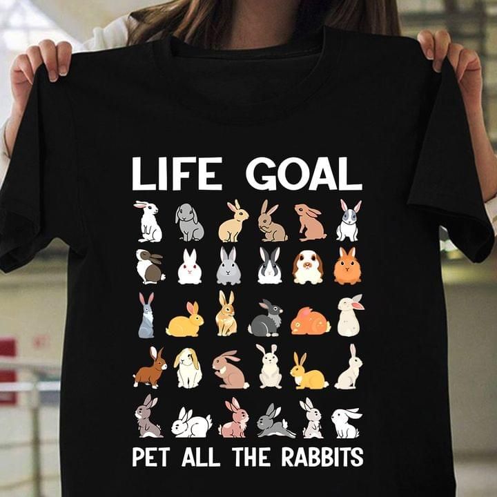 Life goal pet all the rabbits shirt Tshirt Hoodie Sweater