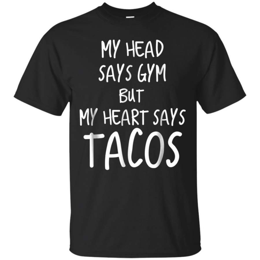 AGR My Head Says Gym But My Heart Says Tacos T Shirt Tshirt Fun Jaq T-shirt