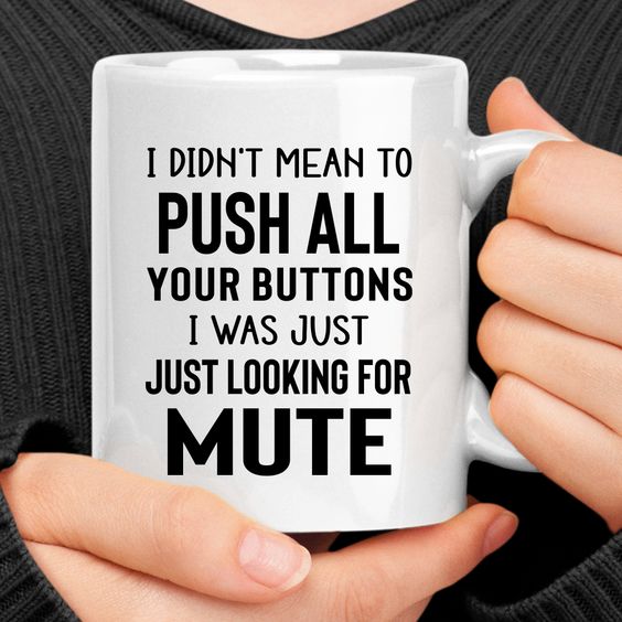 I Didnt Mean To Push All Your Buttons Mug