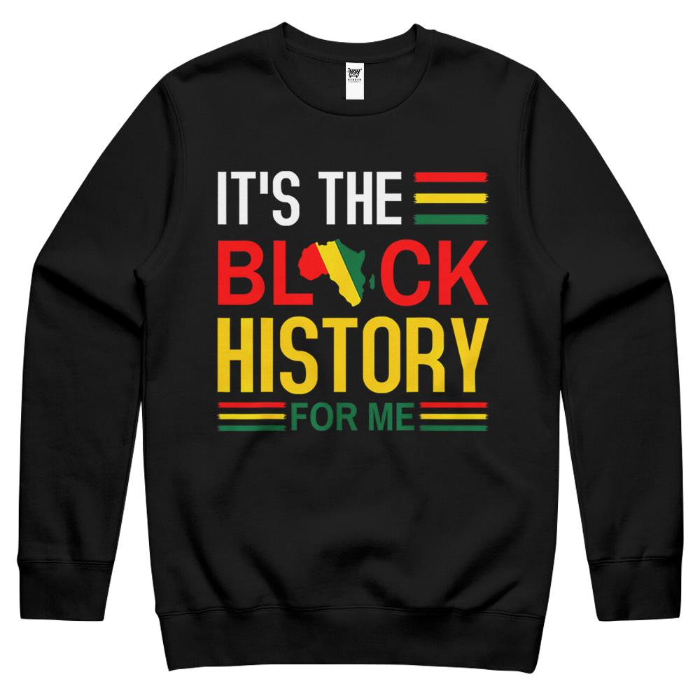 Black History Month – It’S The Black History For Me Crewneck Sweatshirt