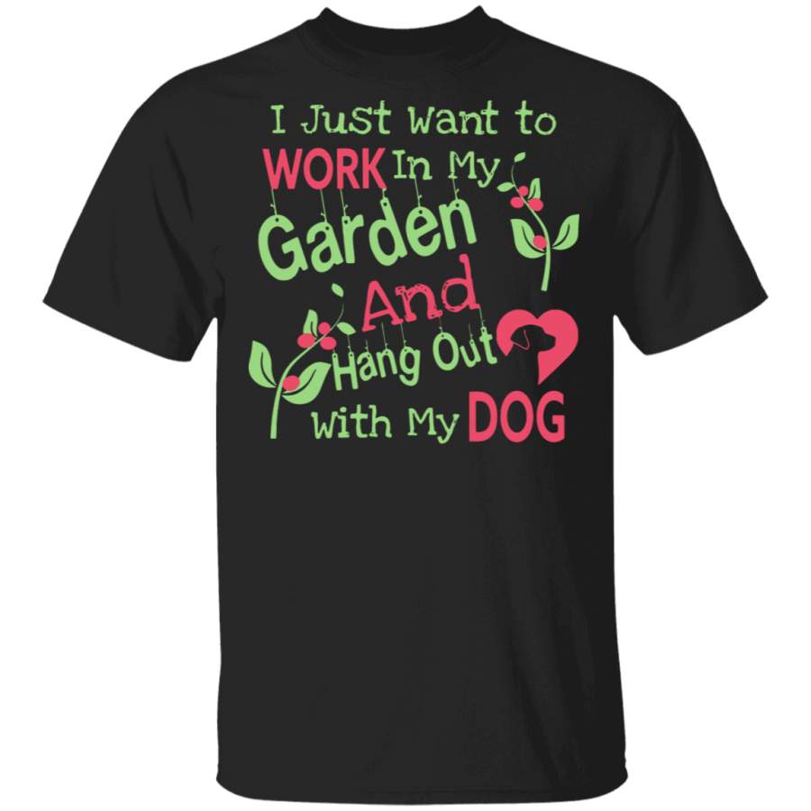 I just want to work in my garden and hang out with my dog T-Shirt