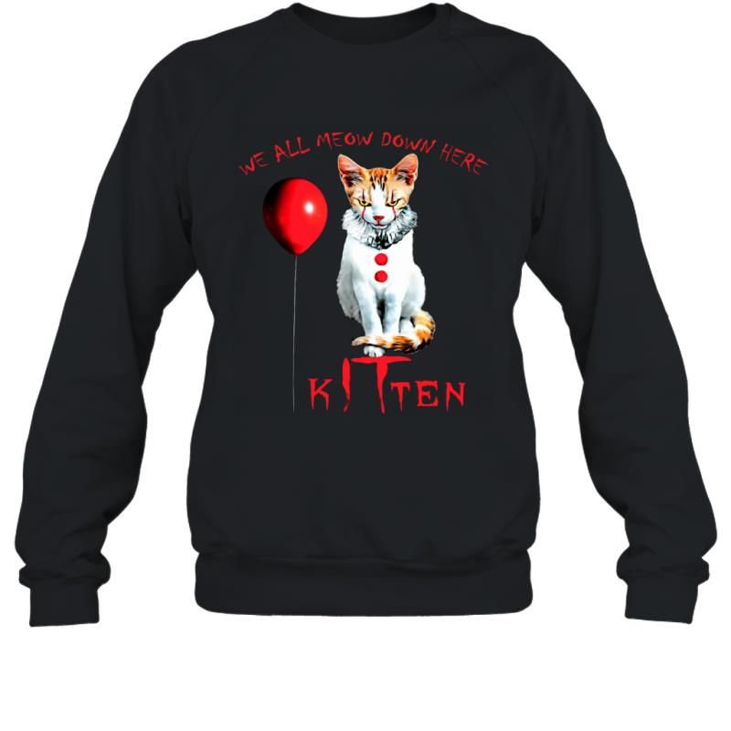 We All Meow Down Here Kitten Funny IT Pennycat Horror Halloween Shirt Sweatshirt