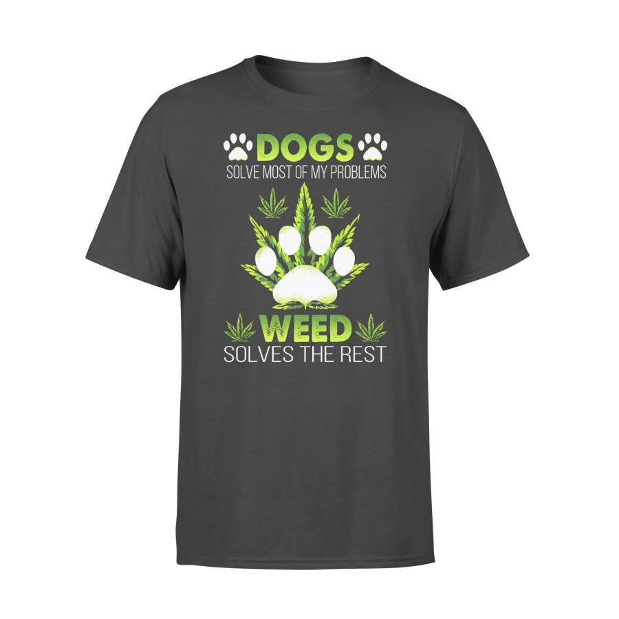 Dogs Solve Most Of My Problems Weed Solves The Rest T-shirt