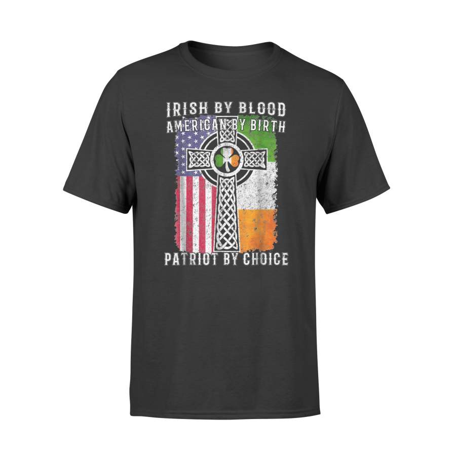 Irish By Blood American By Birth Patriot By Choice T-shirt – Standard T-shirt