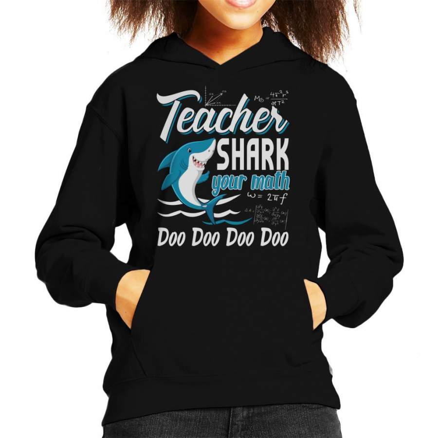 Teacher Shark Your Math Doo Doo Doo Doo Kid’s Hooded Sweatshirt