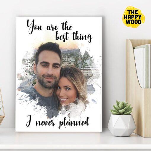 You Are The Best Thing I Never Planned Custom Vertical Canvas Poster For Home Decoration