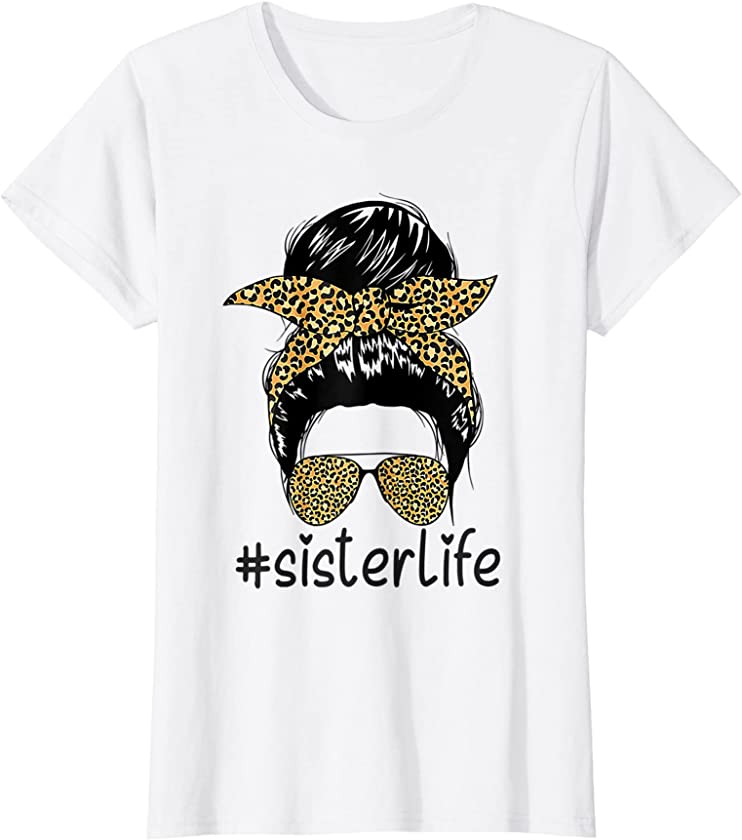 Womens Sister Life Messy Bun with Leopard #Sisterlife Wonen T-Shirt