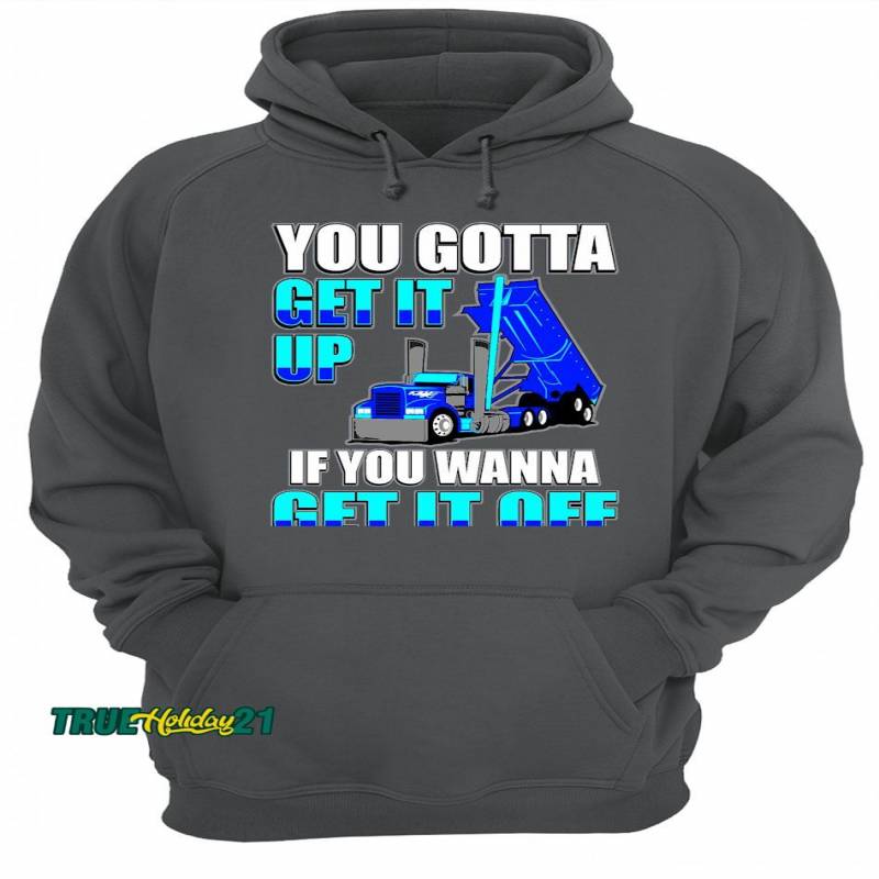 You Gotta Get It Up Shirt Unisex Hoodie