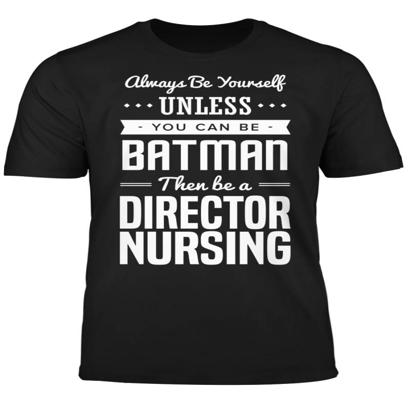 You Can Be A Batman Then Be A Director Nursing Tshirt