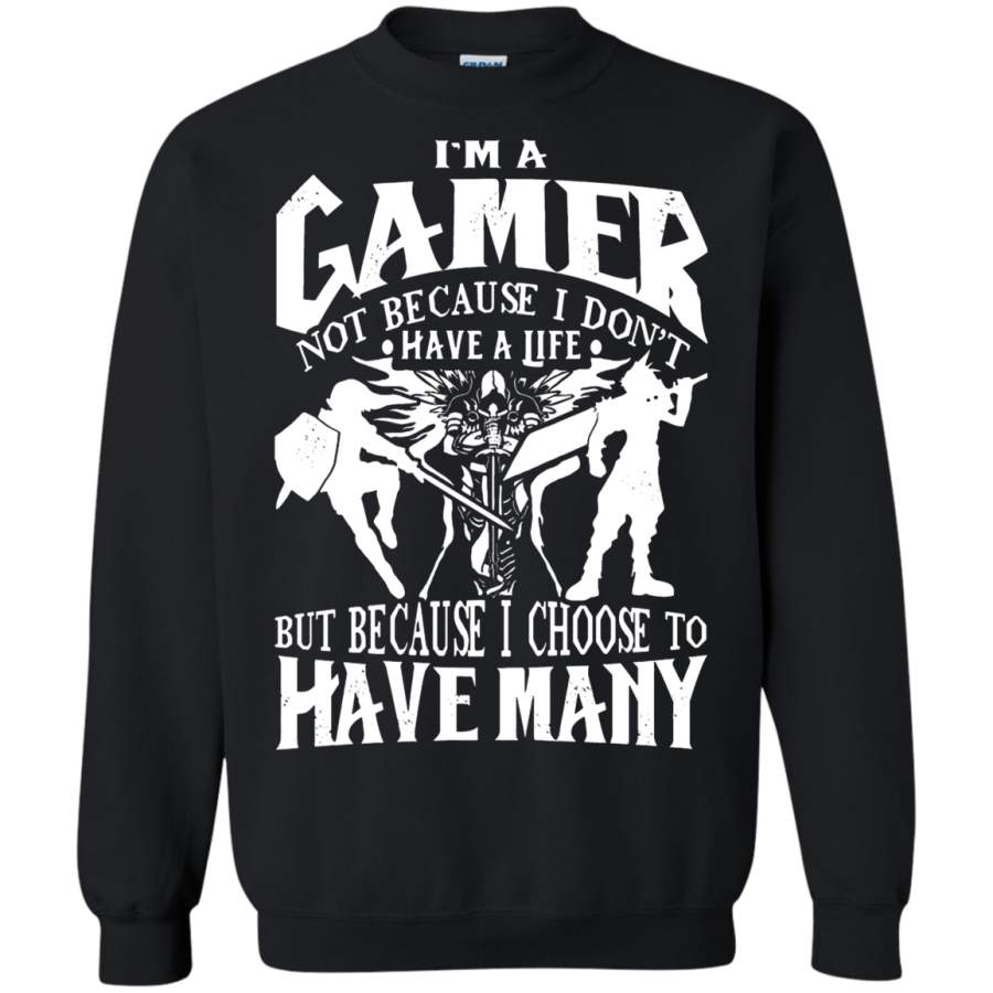 AGR I ‘m A Gamer Not Because I Don ‘t Have A Life Sweatshirt