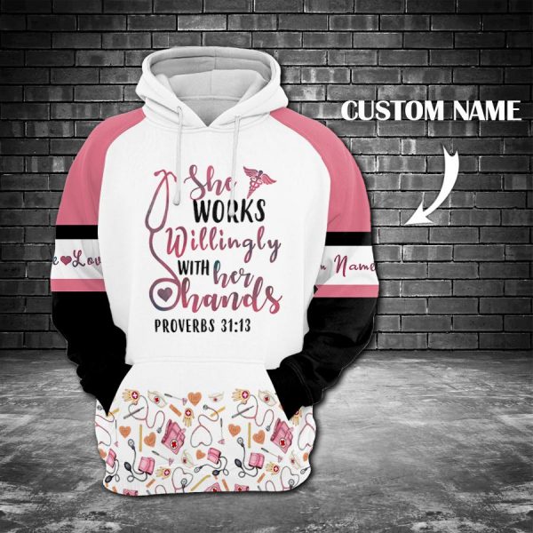 She Works Willingly With Her Hands Hoodie Nurse 3D Custom Hoodie Nurse Shirt Gift For Nurse Hn