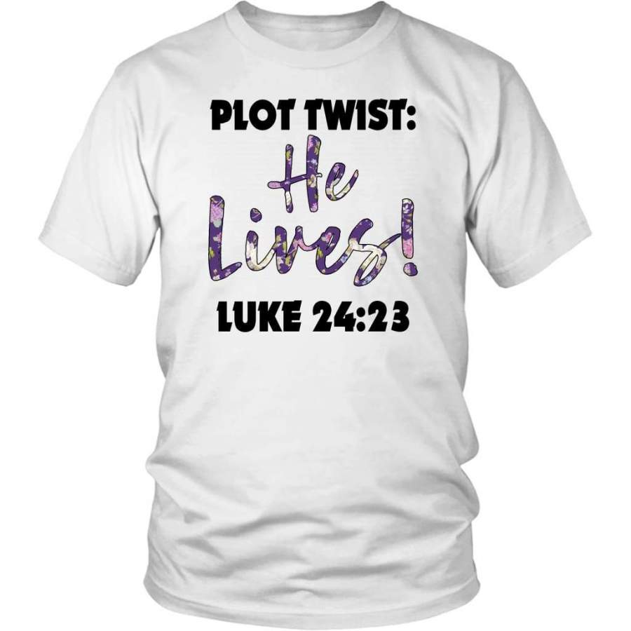 Plot twist He lives Luke 24:23 t-shirt