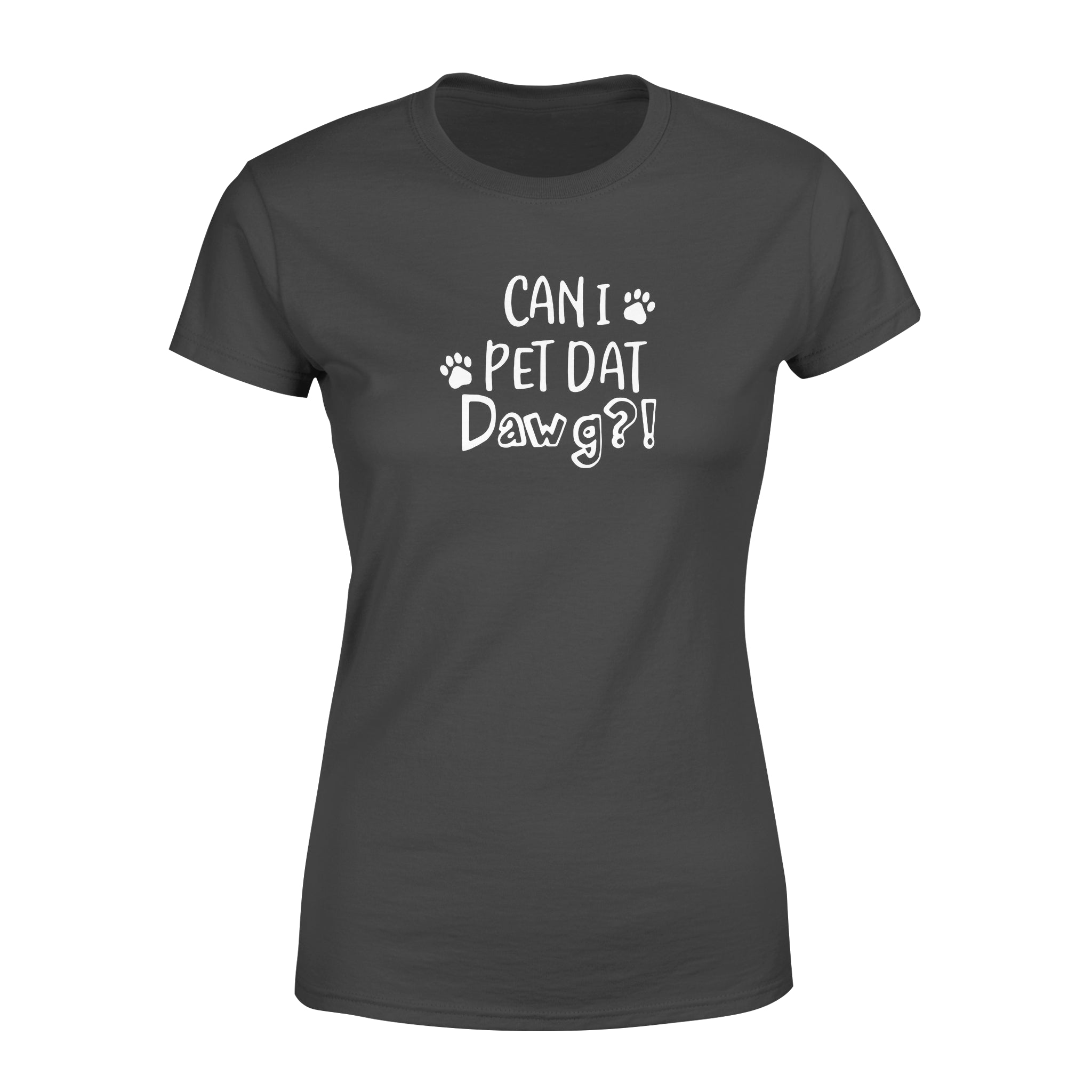 Can I Pet Dat Dawg Dog Paw For Dog Lover – Standard Women’s T-shirt