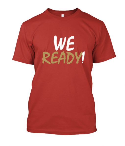 49ers We Ready RS T-Shirt