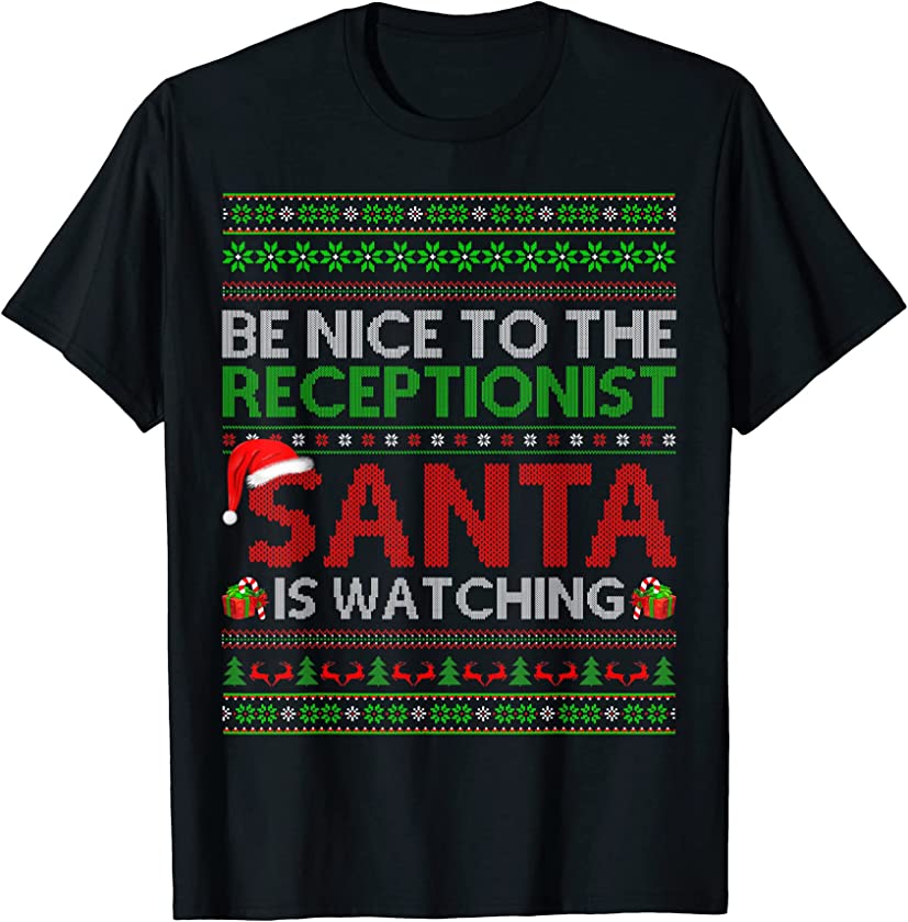 Be Nice To The Receptionist Santa Is Watching Ugly Christmas T-Shirt