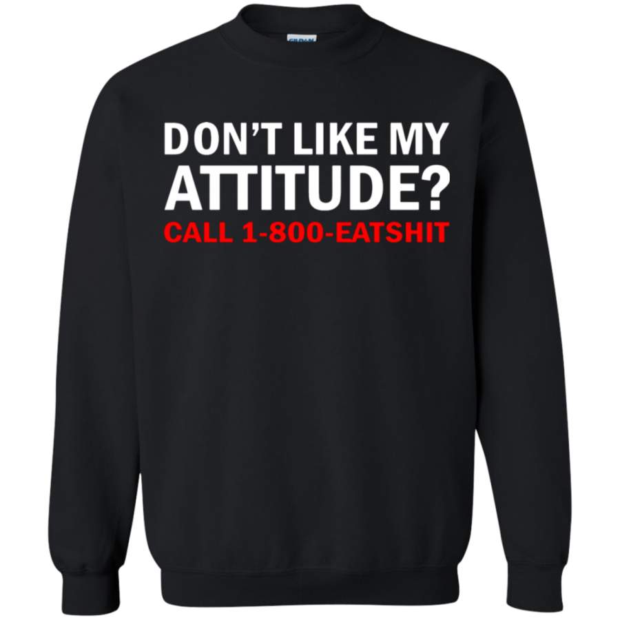 AGR Don’t Like My Attitude Call 1-800-Eatshit Sweatshirt