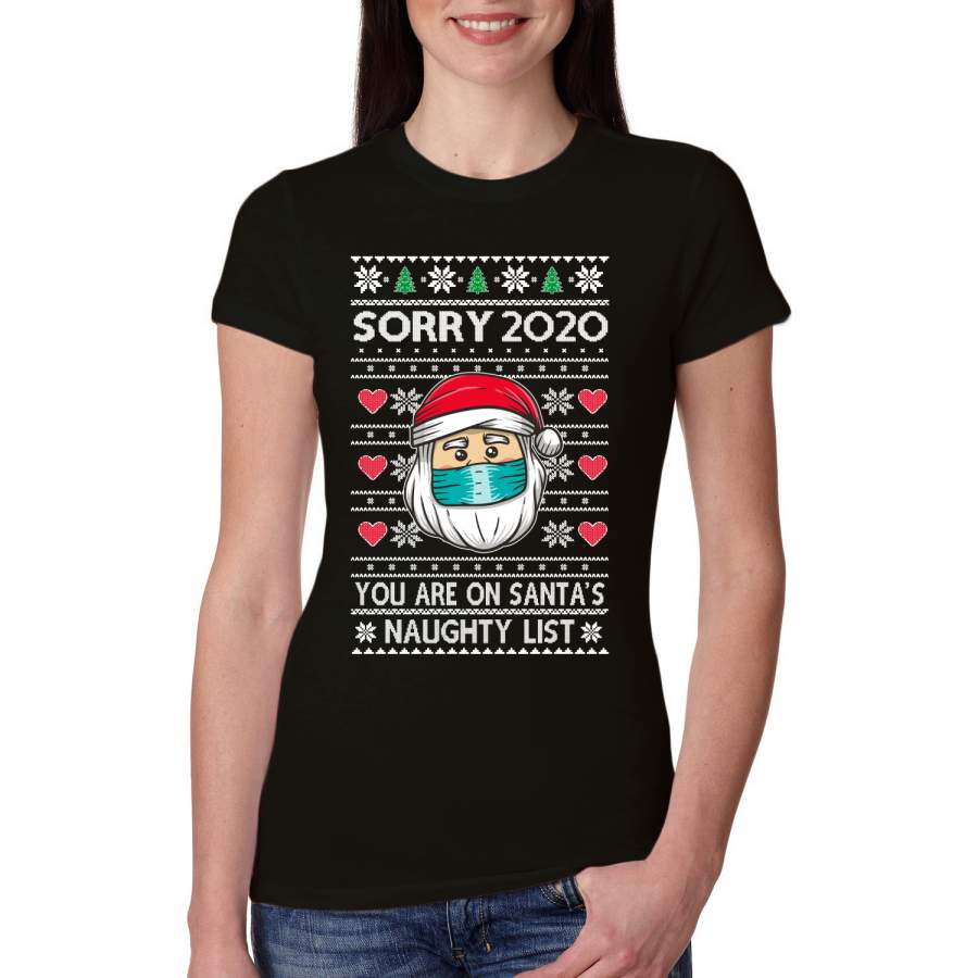 Sorry 2020 You are on Santa’s Naughty List Ugly Christmas Sweater Womens Slim Fit Junior Tee