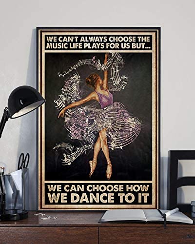 Ballet We Can T Always Choose The Music Life Plays For Us But We Can Choose How We Dance To It Painting Poster Perfect Ideas On Xmas Birthday Home Decor