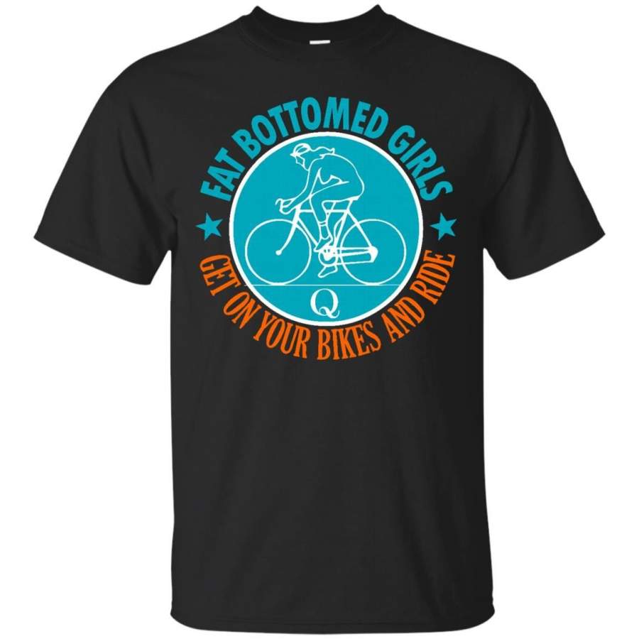 Fat Bottomed Girl Get On Your Bike And Ride T-Shirt