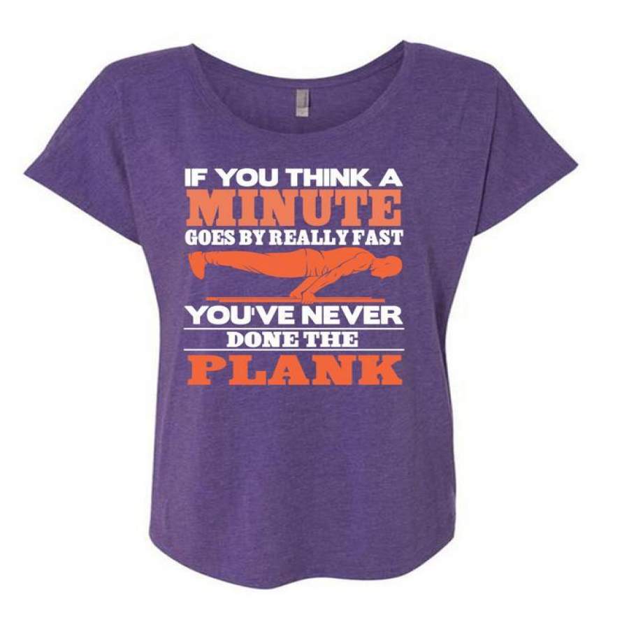 You Think A Minute Goes By Really Fast T Shirt, You’ve Never Done The Plank T Shirt, Cool Shirt (Ladies’ Triblend Dolman Sleeve)