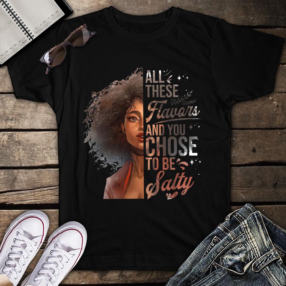 All These Flavors And You Chose To Be Salty Black Queen Black Pride Unisex T Shirt