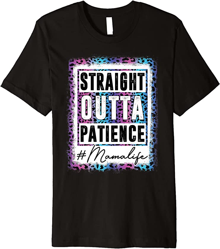 Sassy Mama Tee Straight Outta Patience Leopard Mama Life Premium T-Shirt