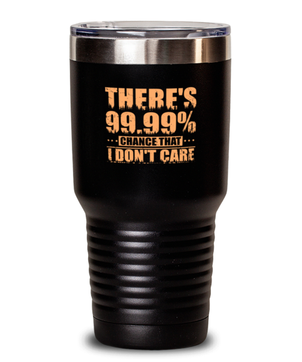 30 Oz Tumbler Stainless Steel Insulatedfunny There’S 99.99% Chance That I Don’T Care