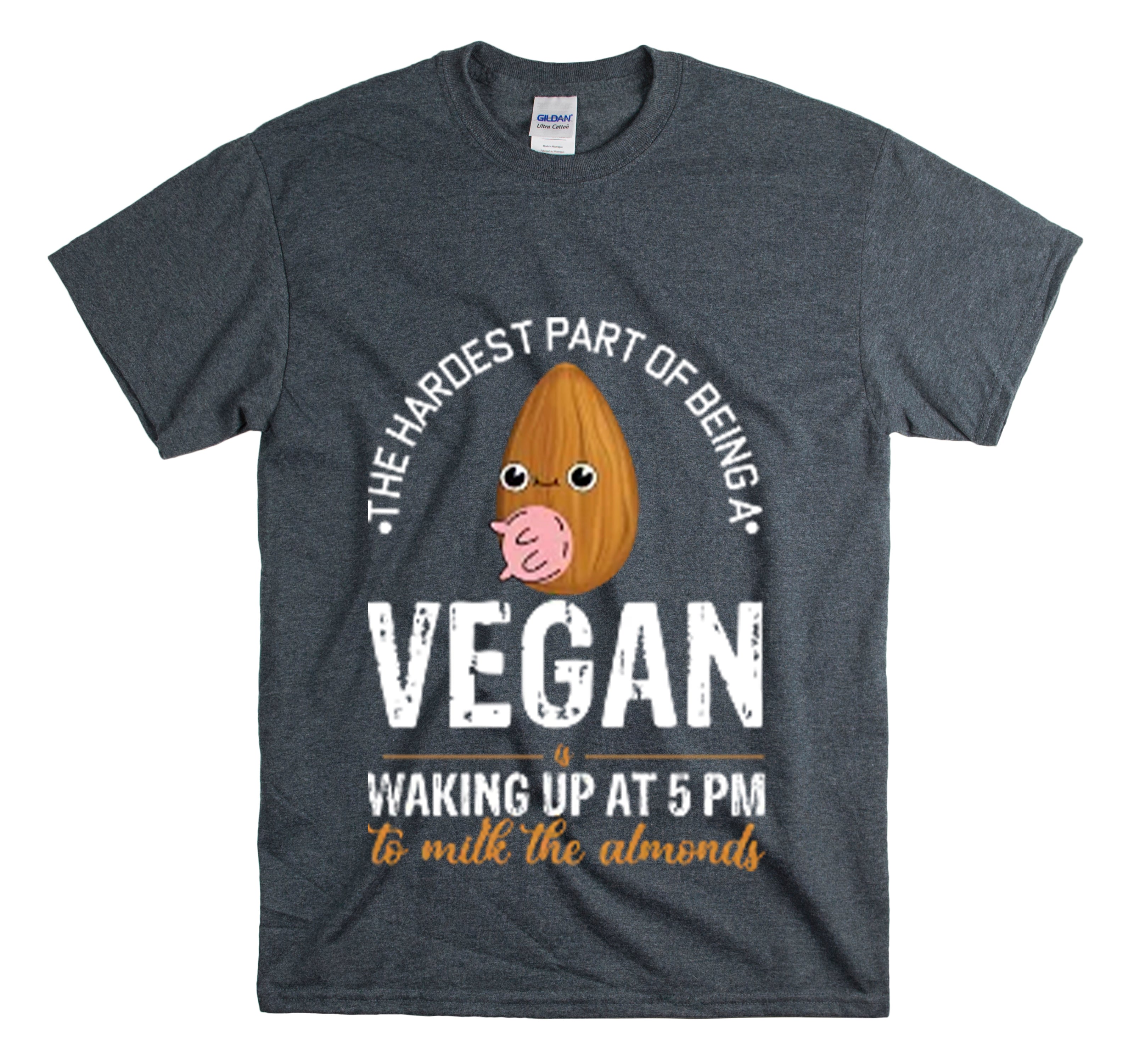 Shirt Funny Hardest Part On Vegans Lives Almonds Nutritional Healthy Living Natural T-Shirt Unisex Heavy Cotton Tee