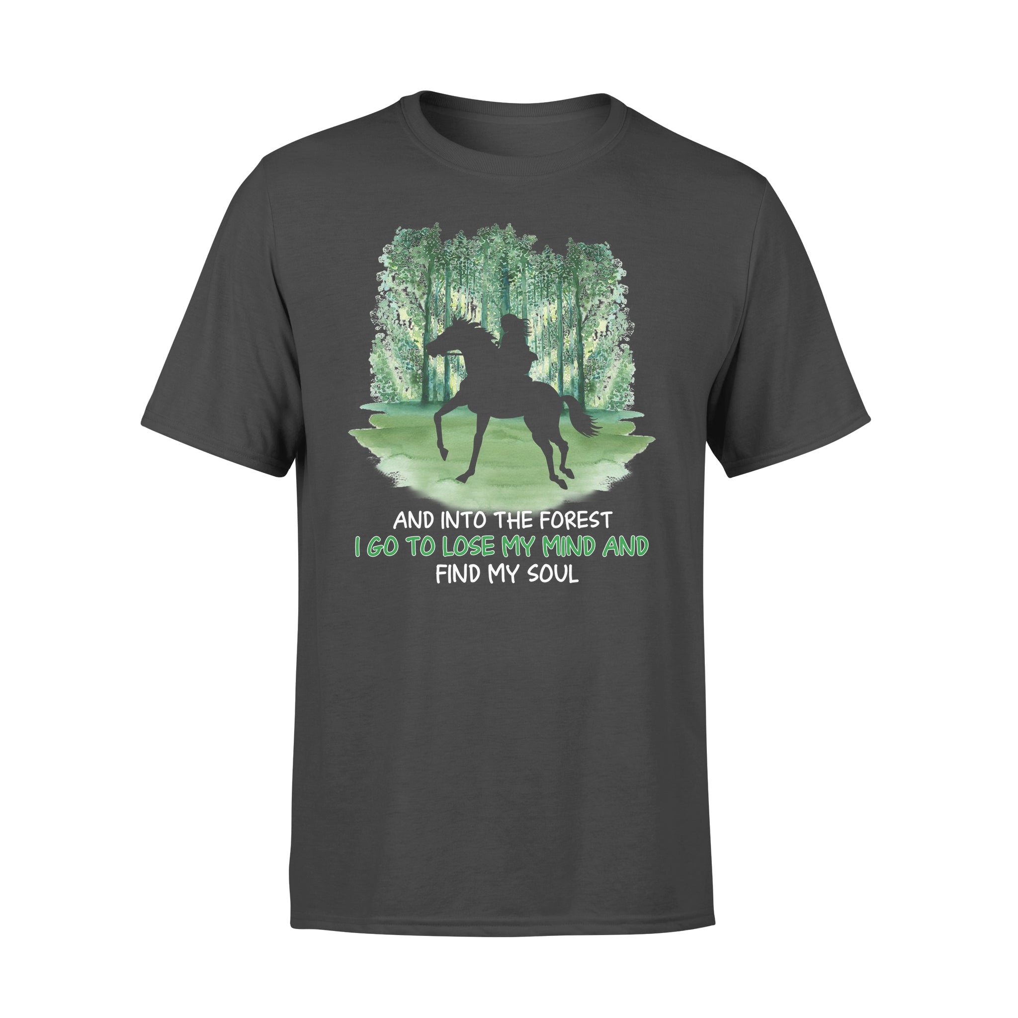 And into the forest I go to lose my mind and find my soul Horse riding – Standard T-shirt