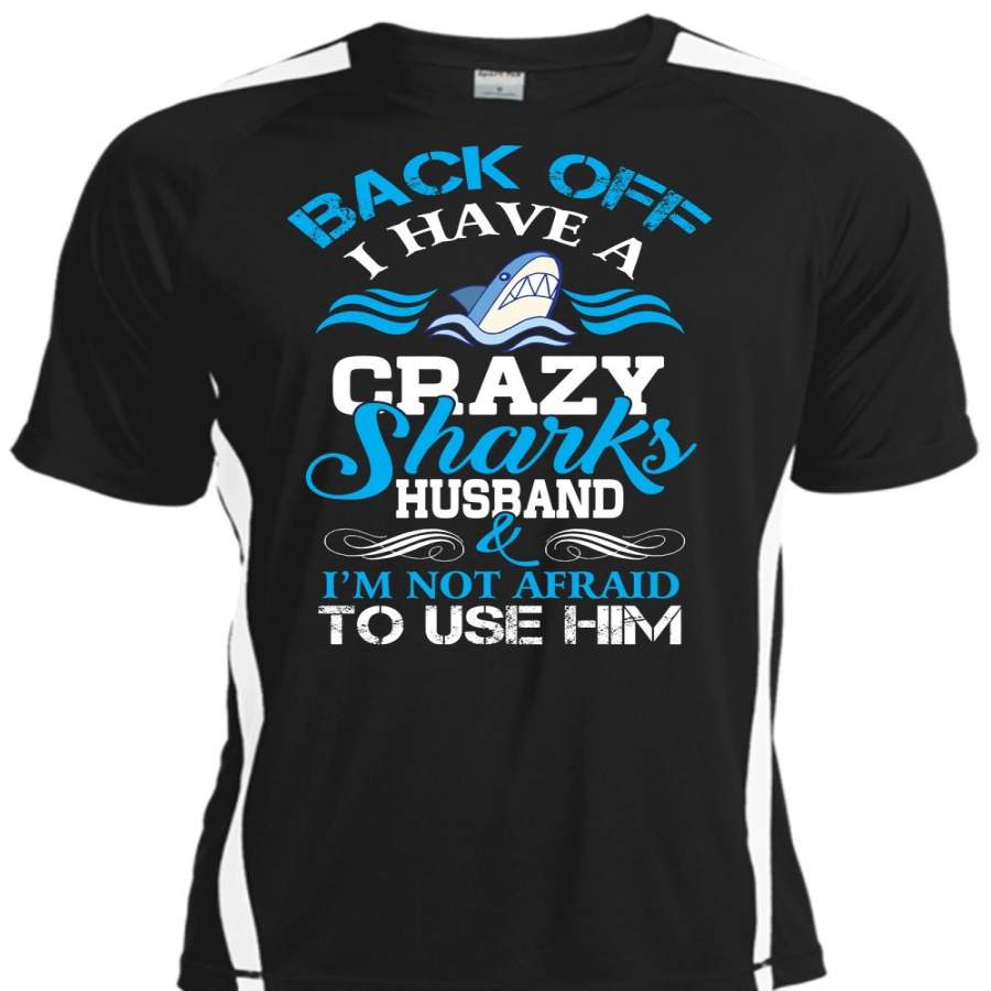 Back Off I Have A Crazy Sharks Husband T Shirt, Life T Shirt