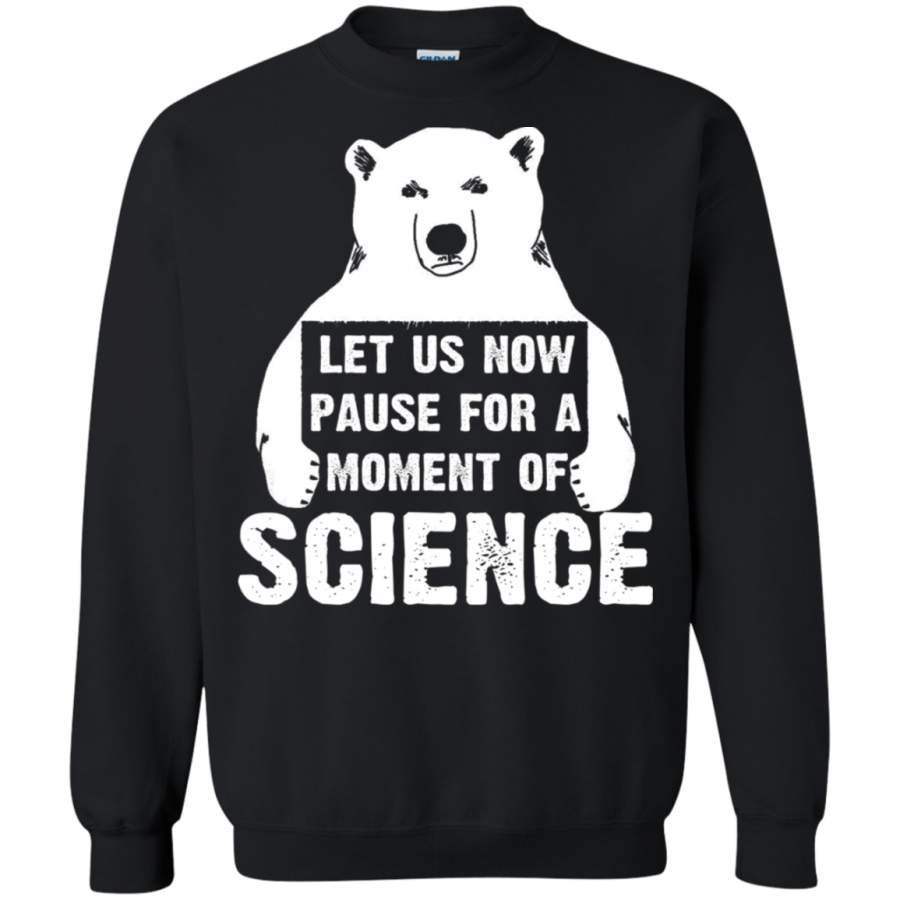 AGR Let us now pause for a moment of science Tee March Science Sweatshirt