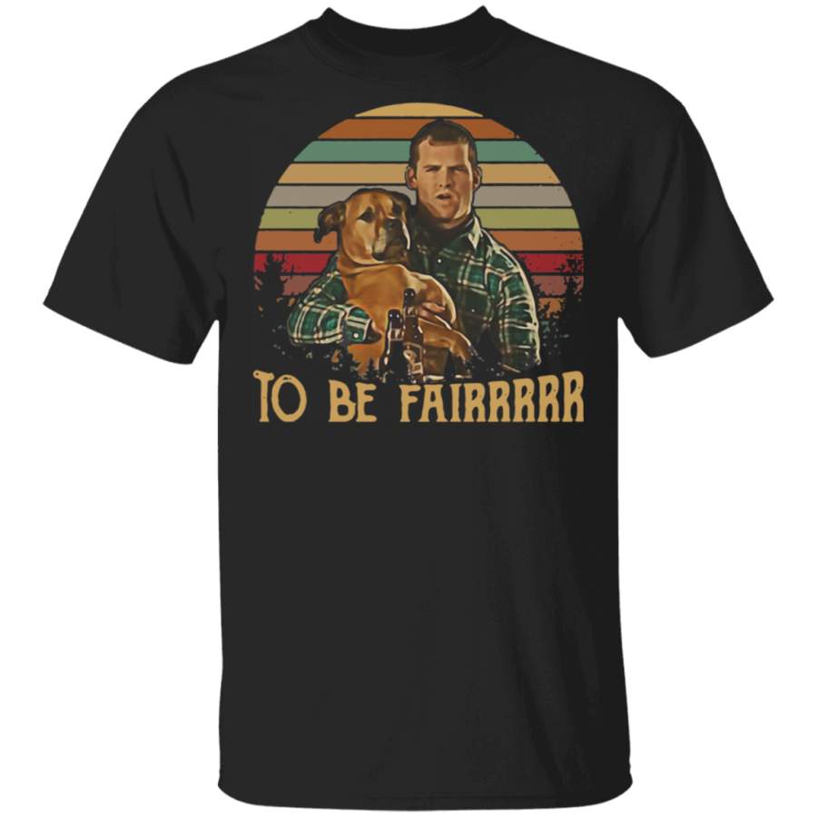 Letterkenny Wayne To be Fairrrrrr Vintage Shirt