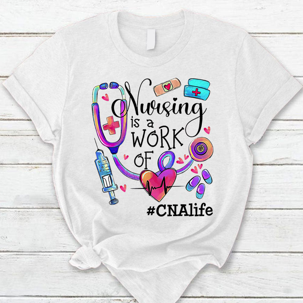 Nursing Is A Work Of Heart Custom Hashtag Cna Life Nursing Shirt Hk10 Trhn