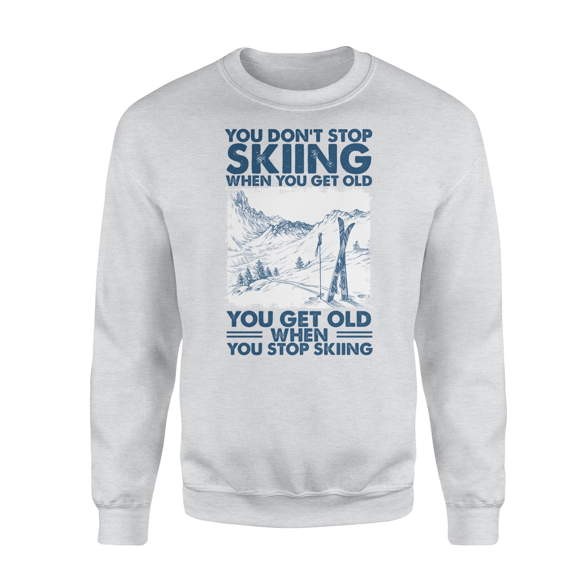 You Get Old When You Stop Skiing – Standard Crew Neck Sweatshirt