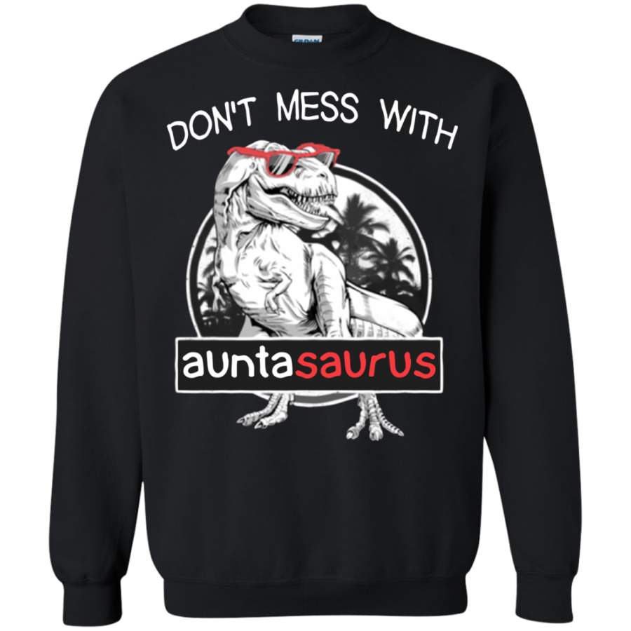 AGR Don’t mess with auntasaurus you’ll get jurasskicked Sweatshirt