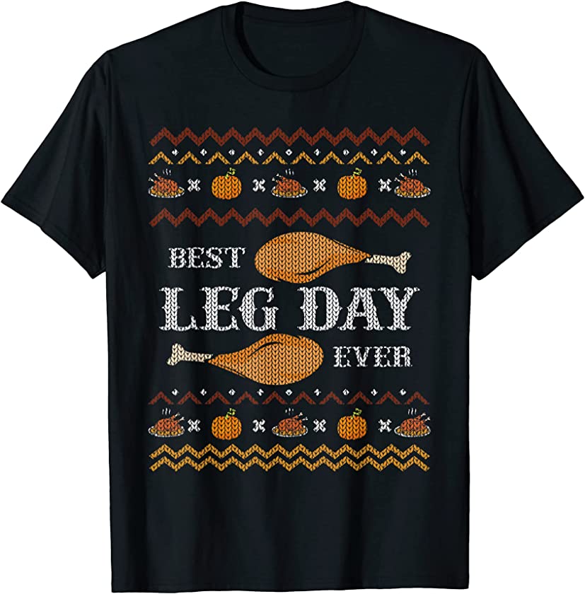 Best Leg Day Ever Ugly Christmas Sweater Gym Thanksgiving T-Shirt