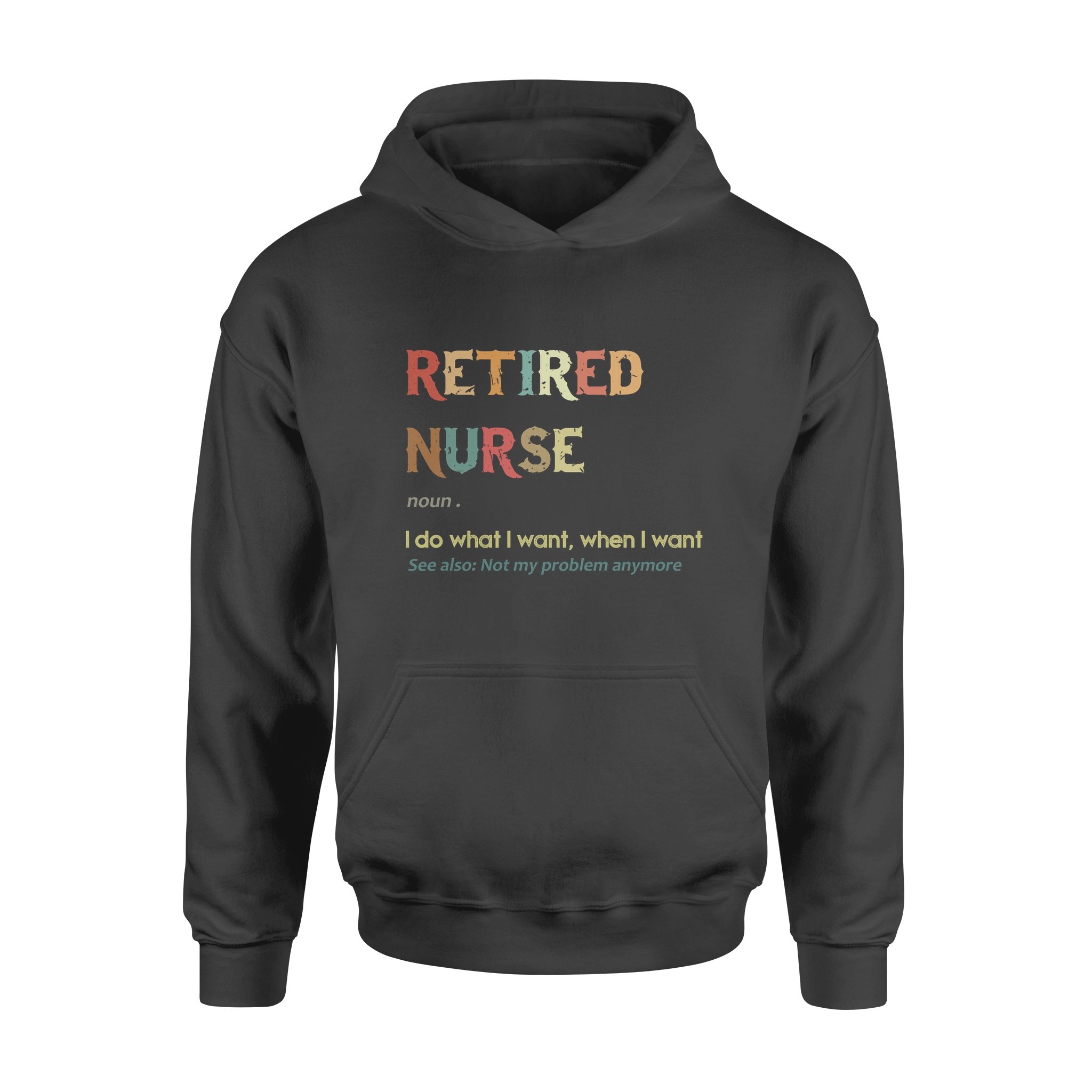 Retired Nurse Noun I Do What I Want When I Want Retirement Gift – Premium Hoodie