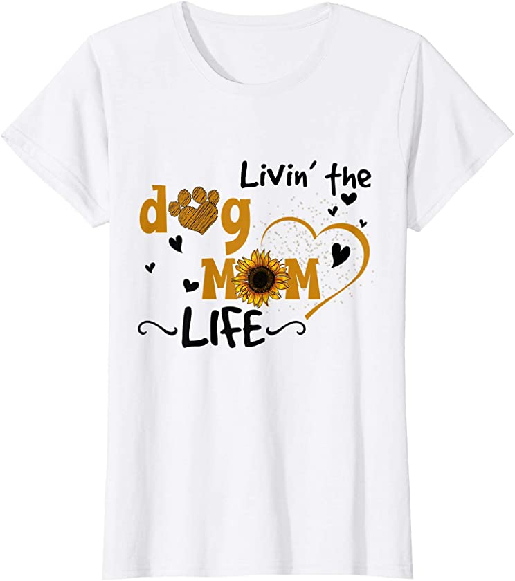 Womens Livin The Dog Mom Life – Puppy Pet Paw Lover Women’s Gift T-Shirt